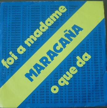 Maracaña - Foi A Madame / O Que Da (7")