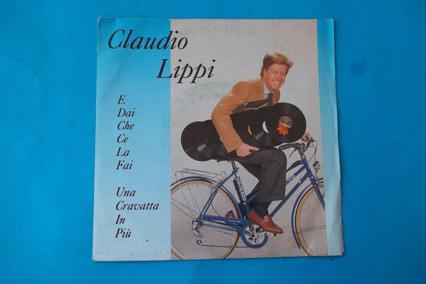 Claudio Lippi - E Dai Che Ce La Fai / Una Cravatta In Più (7")
