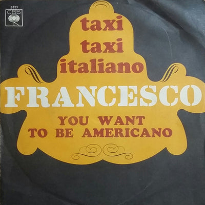 Francesco Caro - Taxi, Taxi Italiano / You Want To Be Americano (Tu Vuo' Fa L'Americano)  (7")