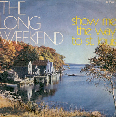 The Long Weekend - Show Me The Way To St. Louis (7")