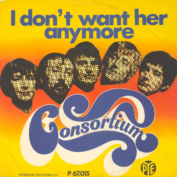 Consortium - I Don't Want Her Anymore (7")