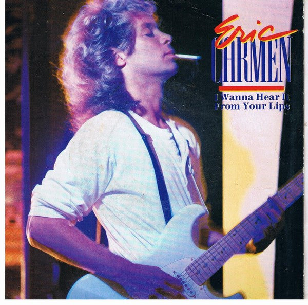 Eric Carmen - I Wanna Hear It From Your Lips (7", Single)