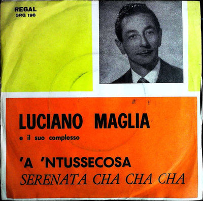 Luciano Maglia - A 'Ntussecosa / Serenata Cha Cha Cha (7")