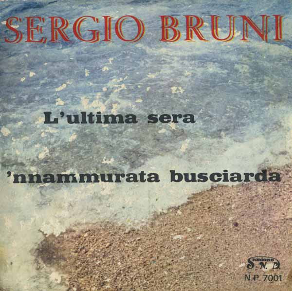 Sergio Bruni - L'Utima Sera / 'Nnammurata Busciarda (7")