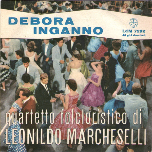 Quartetto Folcloristico Leonildo Marcheselli - Debora / Inganno (7")