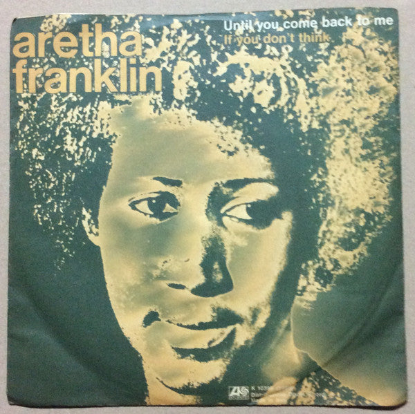 Aretha Franklin - Until You Come Back To Me / If You Don't Think (7")