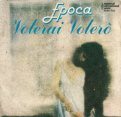 Epoca - Volerai Volerò (7")