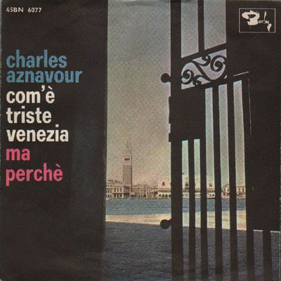 Charles Aznavour - Com'È Triste Venezia / Ma Perchè (7", Mono)
