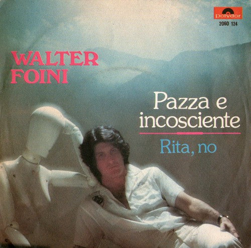 Walter Foini - Pazza E Incosciente / Rita, No (7")