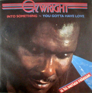 O.V. Wright - Into Something / You Gotta Have Love (7")