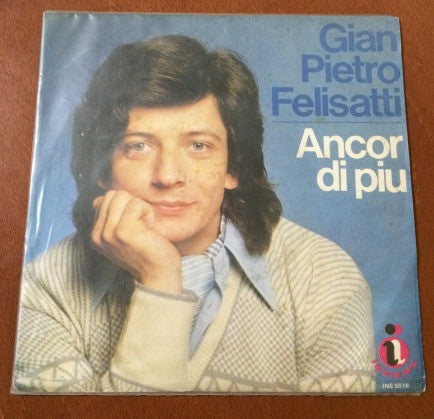 Gian Pietro Felisatti - Ancor Di Più (7")