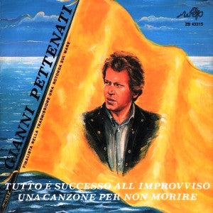 Gianni Pettenati - Tutto È Successo All'Improvviso / Una Canzone Per Non Morire (7")