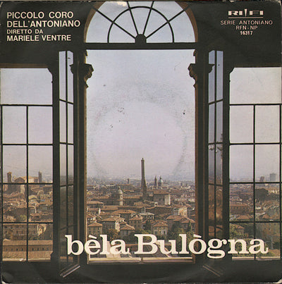Piccolo Coro Dell'Antoniano Diretto Da Mariele Ventre - Bèla Bulògna (7")