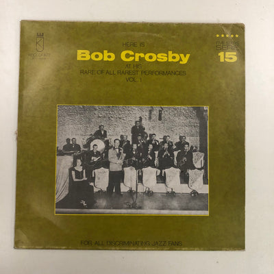 Bob Crosby - Here Is Bob Crosby At His Rare Of All Rarest Performances Vol. 1 (LP, Comp)